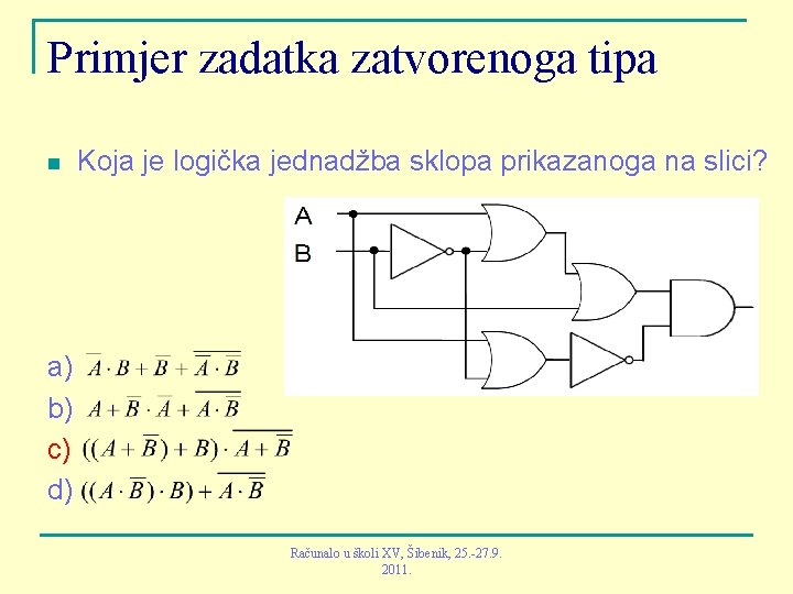 Primjer zadatka zatvorenoga tipa n Koja je logička jednadžba sklopa prikazanoga na slici? a)