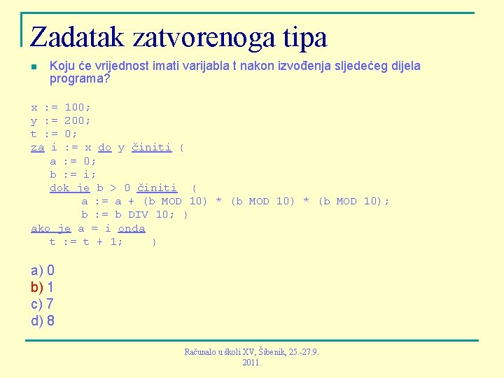 Zadatak zatvorenoga tipa n Koju će vrijednost imati varijabla t nakon izvođenja sljedećeg dijela