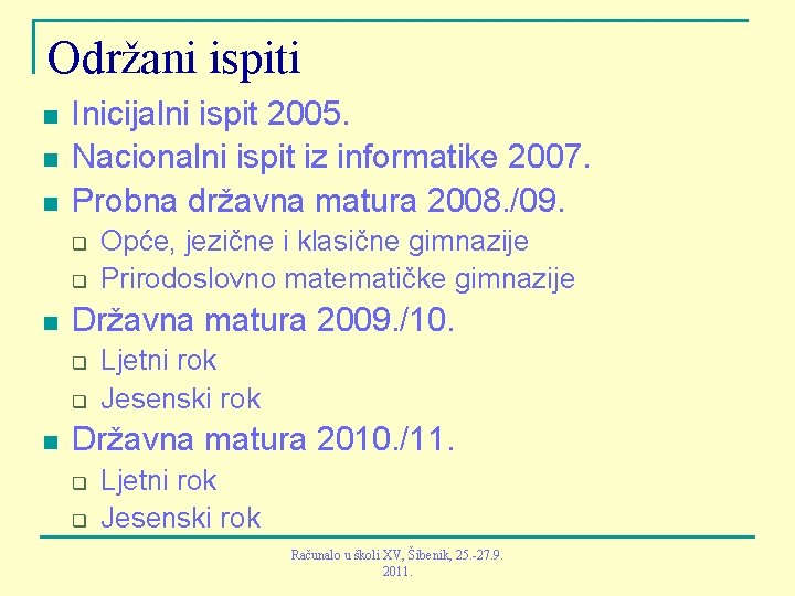 Održani ispiti n n n Inicijalni ispit 2005. Nacionalni ispit iz informatike 2007. Probna