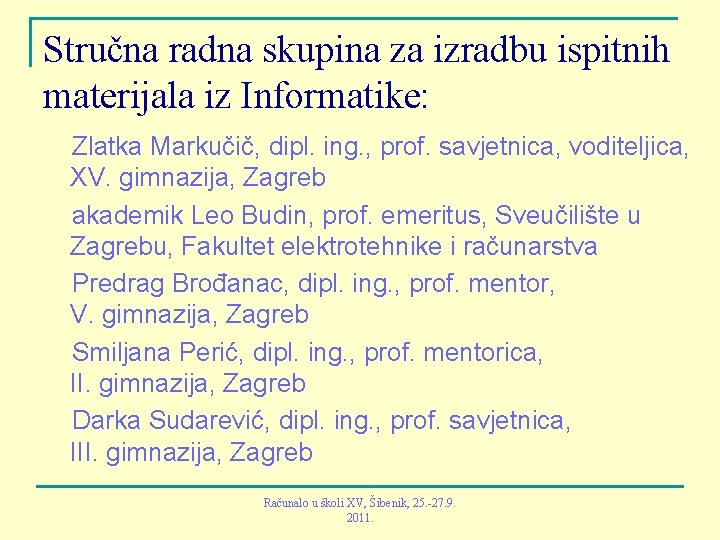 Stručna radna skupina za izradbu ispitnih materijala iz Informatike: Zlatka Markučič, dipl. ing. ,