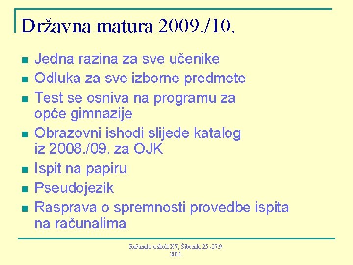 Državna matura 2009. /10. n n n n Jedna razina za sve učenike Odluka