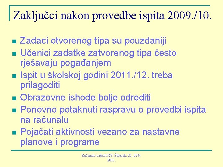 Zaključci nakon provedbe ispita 2009. /10. n n n Zadaci otvorenog tipa su pouzdaniji