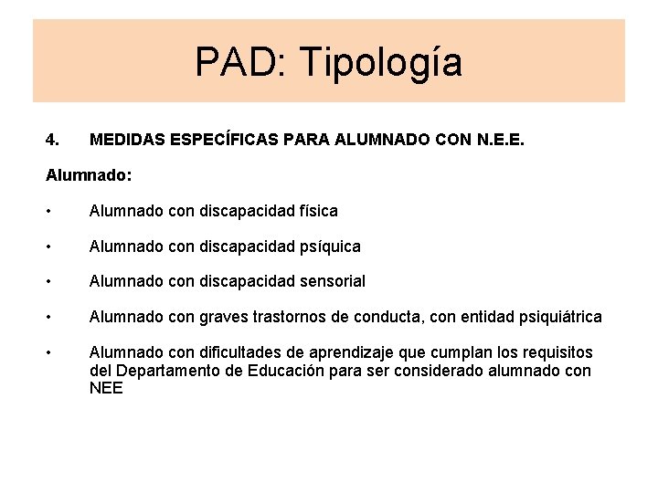 PAD: Tipología 4. MEDIDAS ESPECÍFICAS PARA ALUMNADO CON N. E. E. Alumnado: • Alumnado PAD: Tipología 4. MEDIDAS ESPECÍFICAS PARA ALUMNADO CON N. E. E. Alumnado: • Alumnado