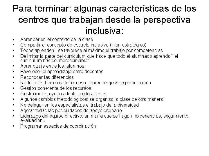 Para terminar: algunas características de los centros que trabajan desde la perspectiva inclusiva: • Para terminar: algunas características de los centros que trabajan desde la perspectiva inclusiva: •