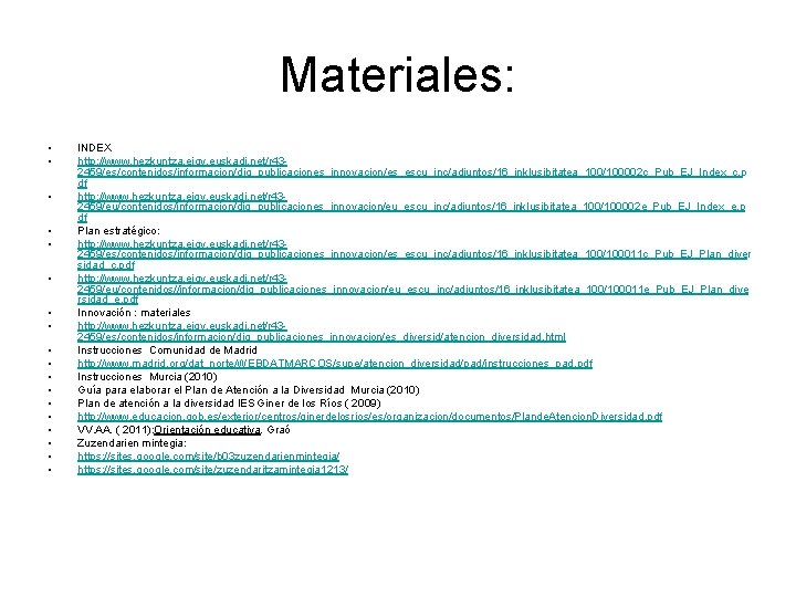 Materiales: • • • • • INDEX http: //www. hezkuntza. ejgv. euskadi. net/r 432459/es/contenidos/informacion/dig_publicaciones_innovacion/es_escu_inc/adjuntos/16_inklusibitatea_100/100002