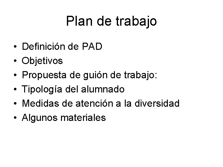 Plan de trabajo • • • Definición de PAD Objetivos Propuesta de guión de Plan de trabajo • • • Definición de PAD Objetivos Propuesta de guión de