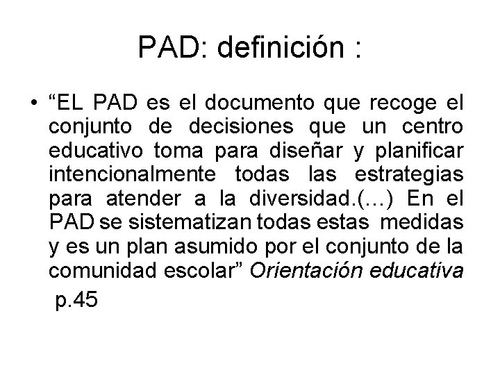 PAD: definición : • “EL PAD es el documento que recoge el conjunto de PAD: definición : • “EL PAD es el documento que recoge el conjunto de