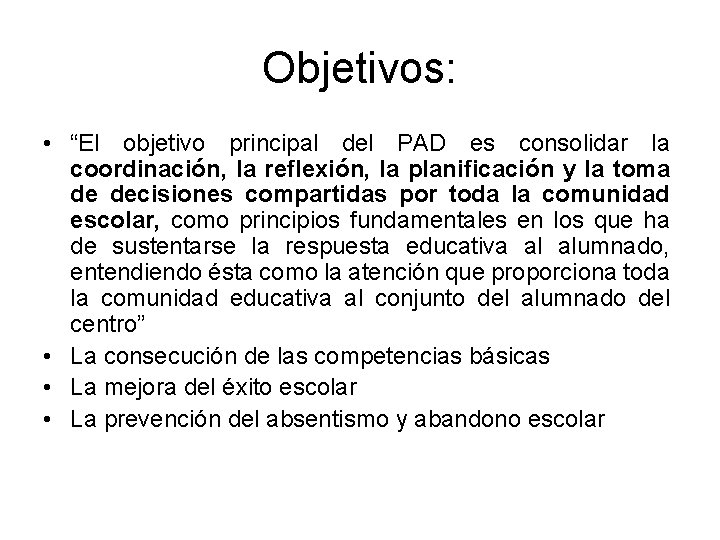 Objetivos: • “El objetivo principal del PAD es consolidar la coordinación, la reflexión, la Objetivos: • “El objetivo principal del PAD es consolidar la coordinación, la reflexión, la