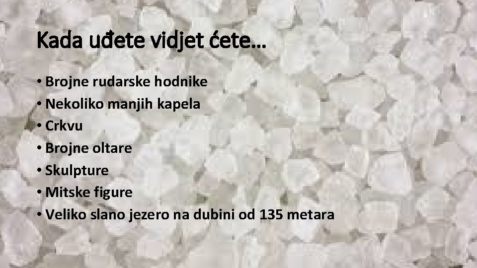 Kada uđete vidjet ćete… • Brojne rudarske hodnike • Nekoliko manjih kapela • Crkvu