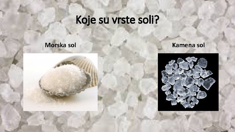 Koje su vrste soli? Morska sol Kamena sol 
