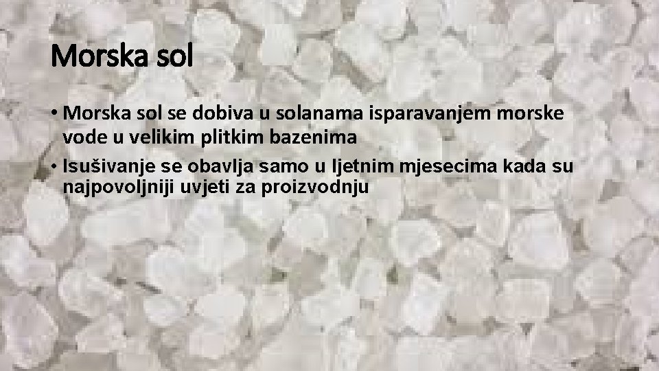 Morska sol • Morska sol se dobiva u solanama isparavanjem morske vode u velikim