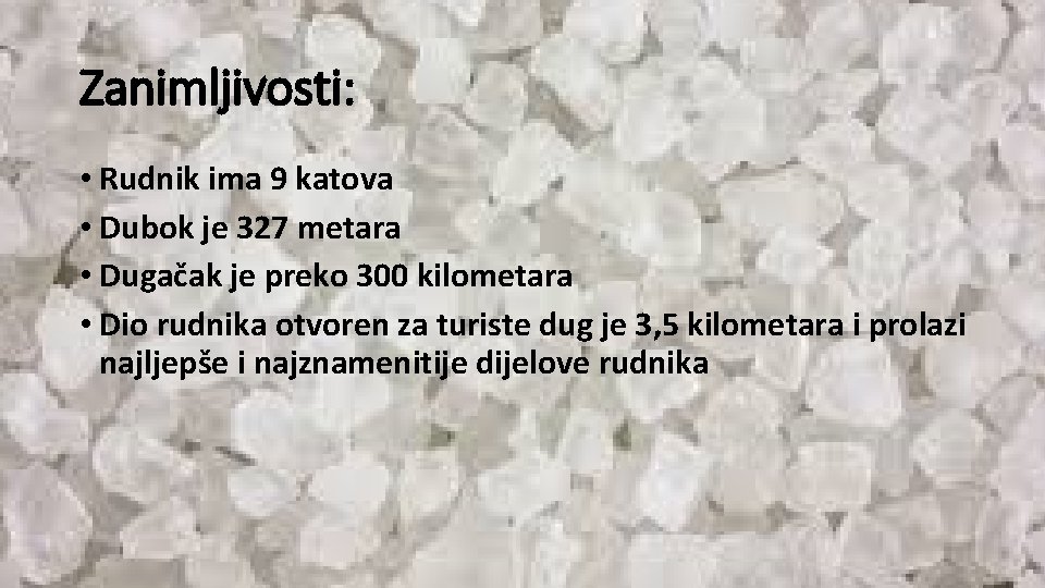 Zanimljivosti: • Rudnik ima 9 katova • Dubok je 327 metara • Dugačak je
