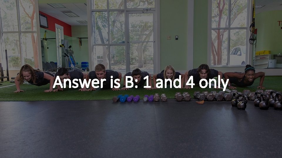 Answer is B: 1 and 4 only 