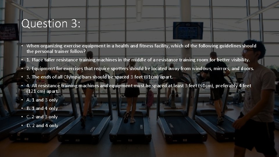 Question 3: • When organizing exercise equipment in a health and fitness facility, which