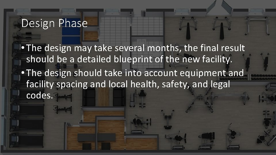 Design Phase • The design may take several months, the final result should be