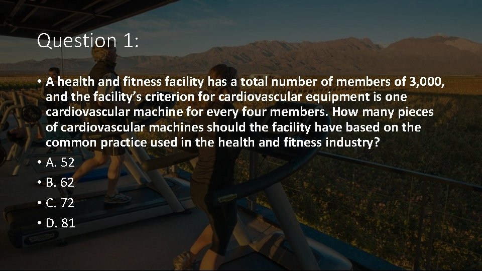 Question 1: • A health and fitness facility has a total number of members