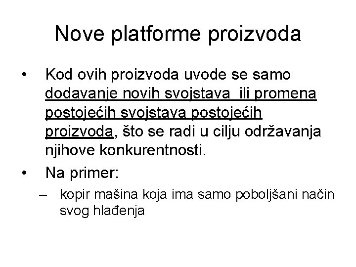 Nove platforme proizvoda • • Kod ovih proizvoda uvode se samo dodavanje novih svojstava