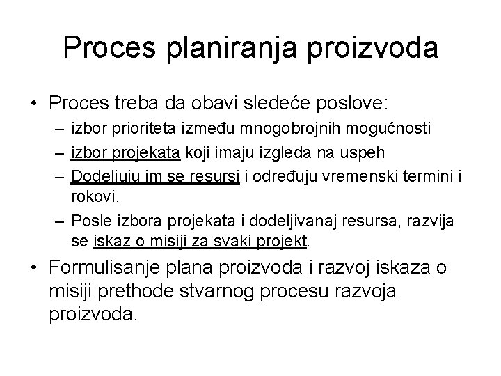 Proces planiranja proizvoda • Proces treba da obavi sledeće poslove: – izbor prioriteta između