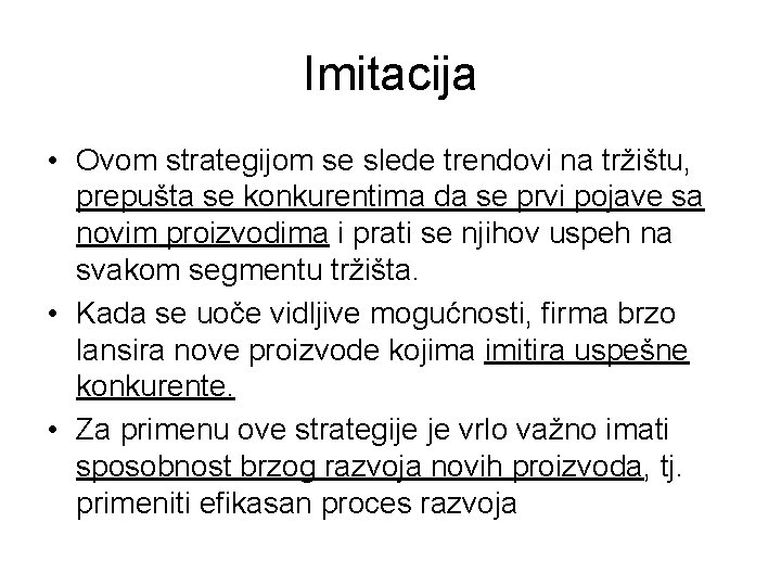 Imitacija • Ovom strategijom se slede trendovi na tržištu, prepušta se konkurentima da se