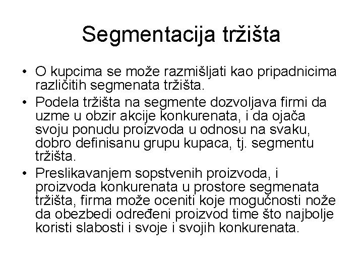 Segmentacija tržišta • O kupcima se može razmišljati kao pripadnicima različitih segmenata tržišta. •