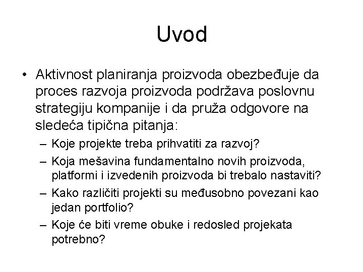 Uvod • Aktivnost planiranja proizvoda obezbeđuje da proces razvoja proizvoda podržava poslovnu strategiju kompanije