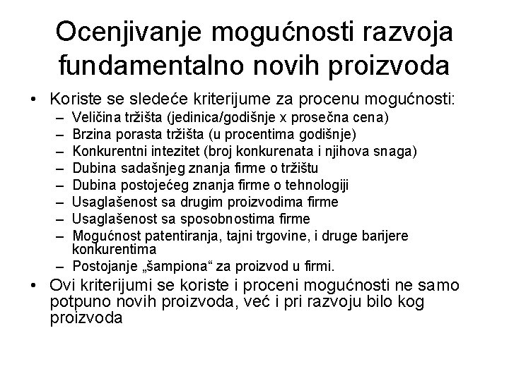 Ocenjivanje mogućnosti razvoja fundamentalno novih proizvoda • Koriste se sledeće kriterijume za procenu mogućnosti: