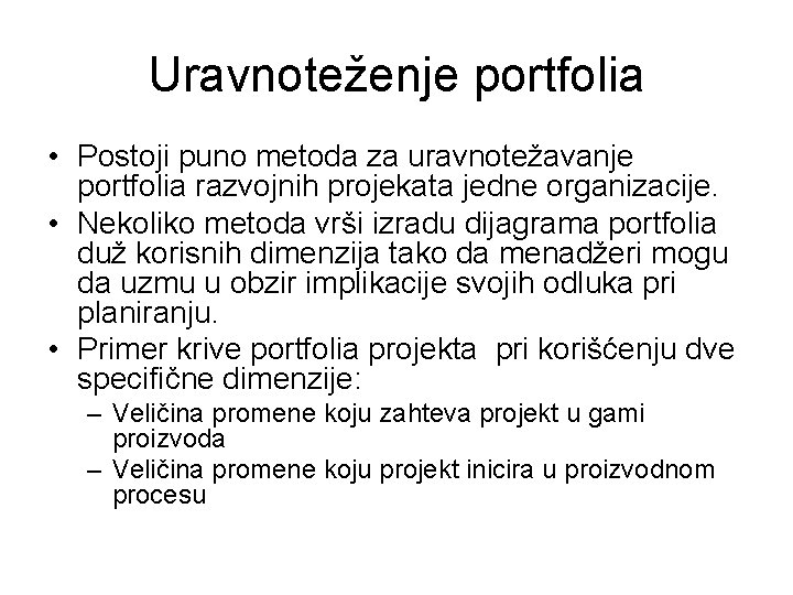 Uravnoteženje portfolia • Postoji puno metoda za uravnotežavanje portfolia razvojnih projekata jedne organizacije. •