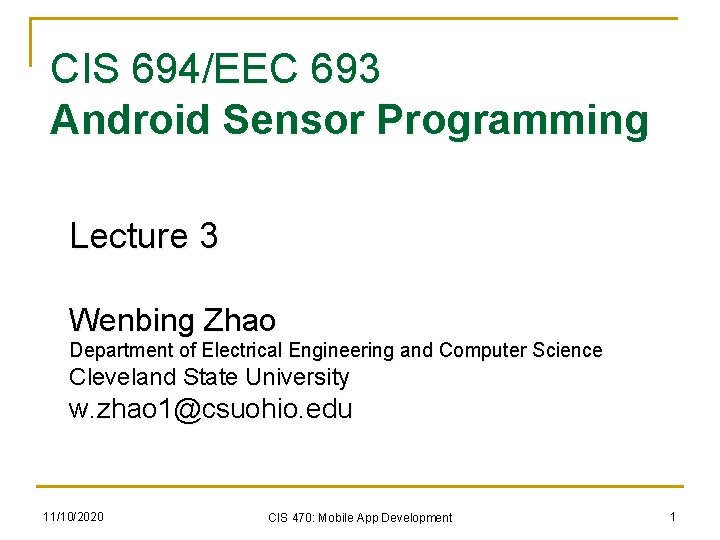 CIS 694/EEC 693 Android Sensor Programming Lecture 3 Wenbing Zhao Department of Electrical Engineering