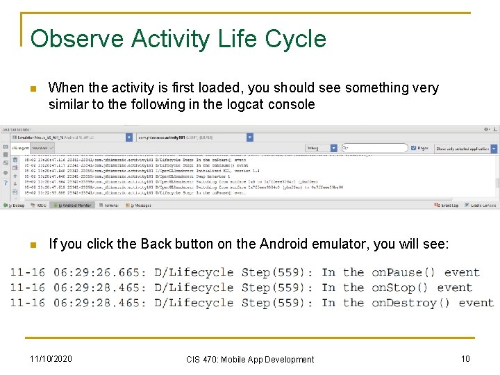 Observe Activity Life Cycle n When the activity is first loaded, you should see