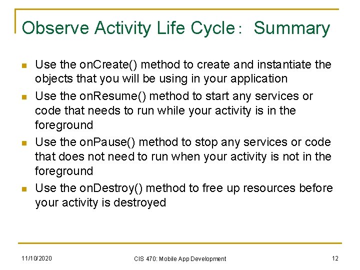 Observe Activity Life Cycle： Summary n n Use the on. Create() method to create