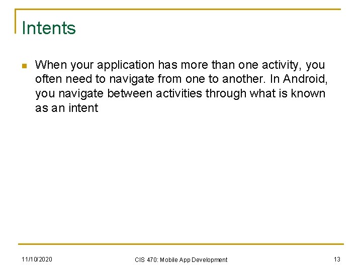 Intents n When your application has more than one activity, you often need to