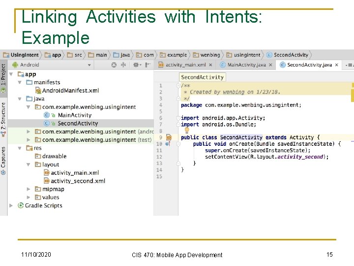 Linking Activities with Intents: Example 11/10/2020 CIS 470: Mobile App Development 15 