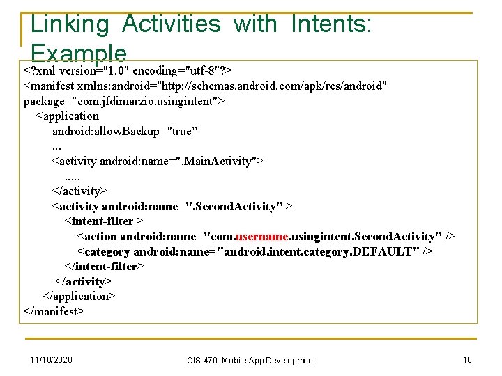 Linking Activities with Intents: Example <? xml version="1. 0" encoding="utf-8"? > <manifest xmlns: android="http: