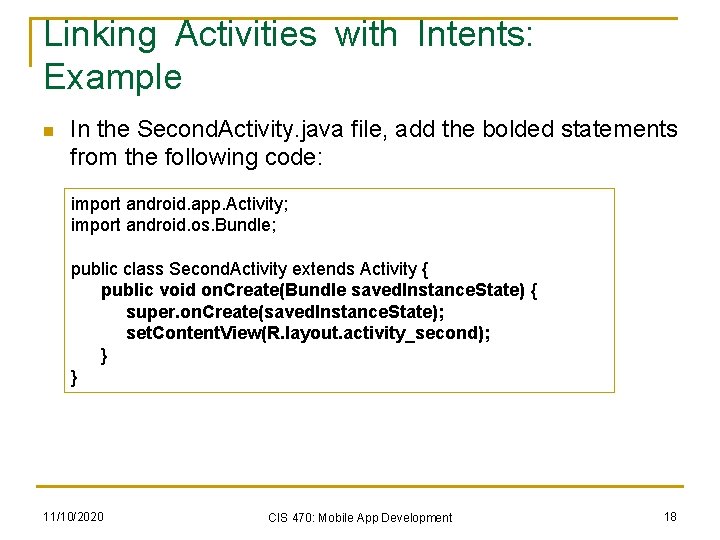 Linking Activities with Intents: Example n In the Second. Activity. java file, add the