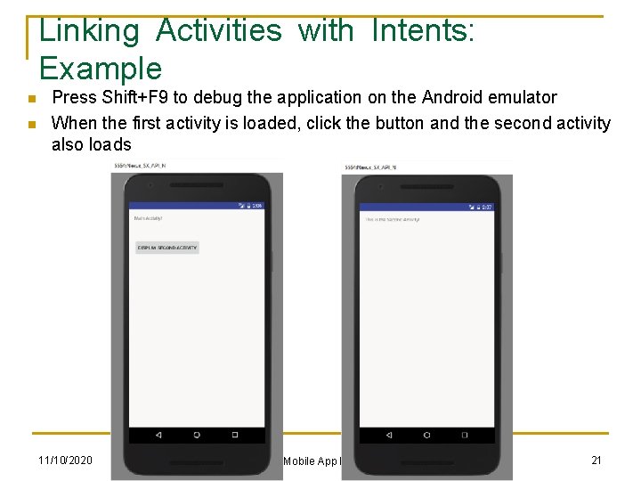 Linking Activities with Intents: Example n n Press Shift+F 9 to debug the application