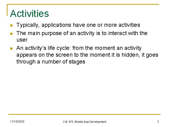 Activities n n n Typically, applications have one or more activities The main purpose