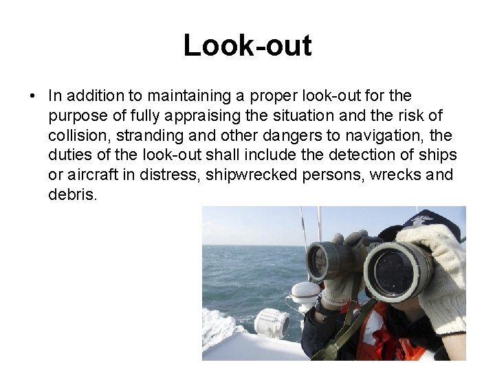 Look-out • In addition to maintaining a proper look-out for the purpose of fully