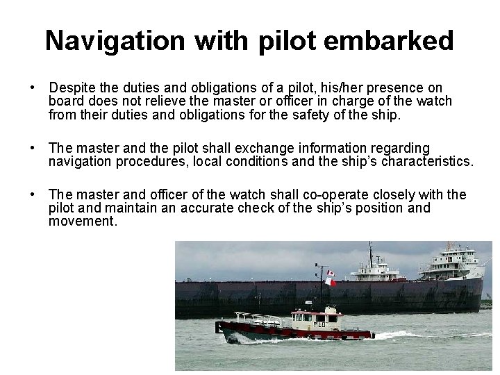 Navigation with pilot embarked • Despite the duties and obligations of a pilot, his/her