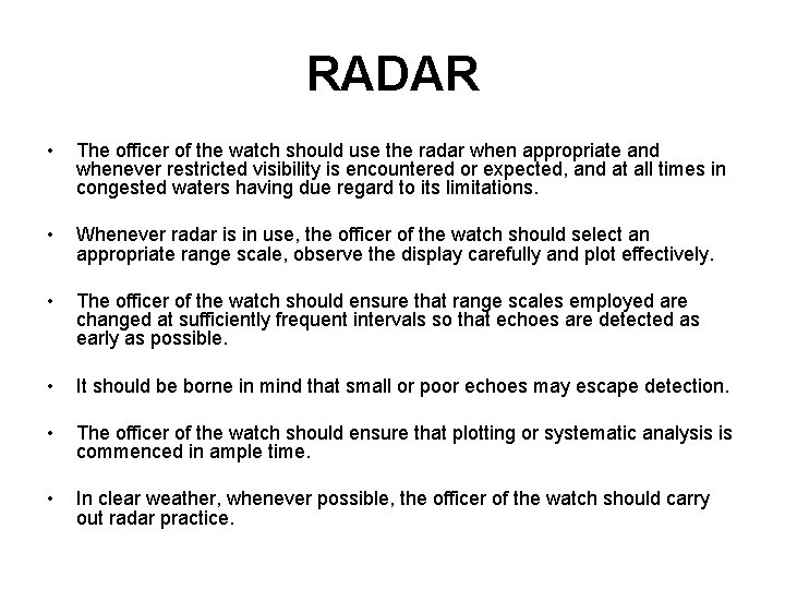 RADAR • The officer of the watch should use the radar when appropriate and