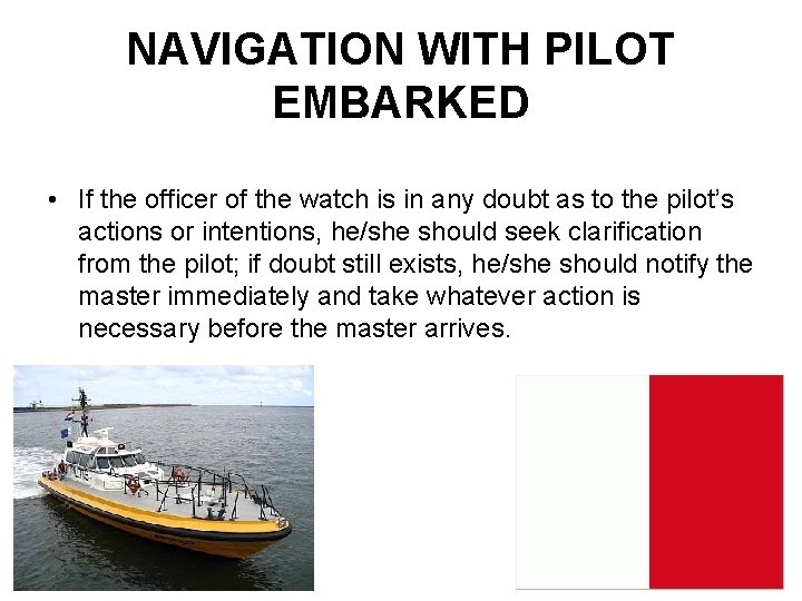 NAVIGATION WITH PILOT EMBARKED • If the officer of the watch is in any