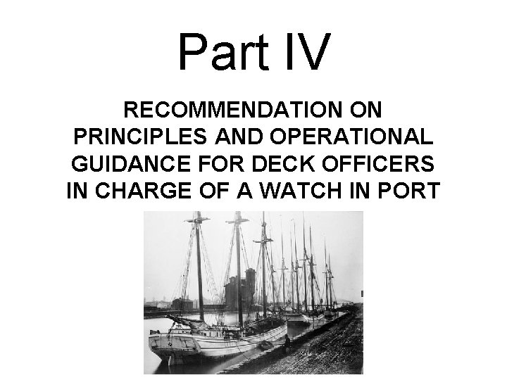 Part IV RECOMMENDATION ON PRINCIPLES AND OPERATIONAL GUIDANCE FOR DECK OFFICERS IN CHARGE OF