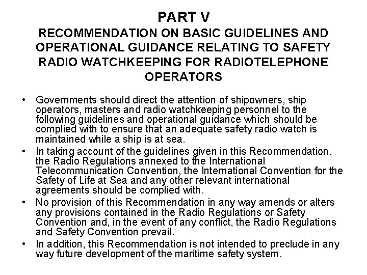 PART V RECOMMENDATION ON BASIC GUIDELINES AND OPERATIONAL GUIDANCE RELATING TO SAFETY RADIO WATCHKEEPING
