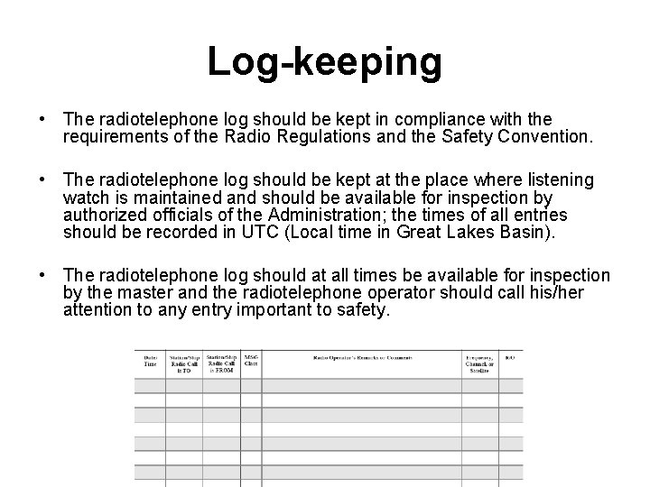 Log-keeping • The radiotelephone log should be kept in compliance with the requirements of