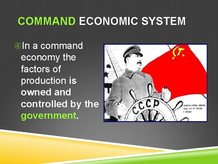 COMMAND ECONOMIC SYSTEM In a command economy the factors of production is owned and COMMAND ECONOMIC SYSTEM In a command economy the factors of production is owned and