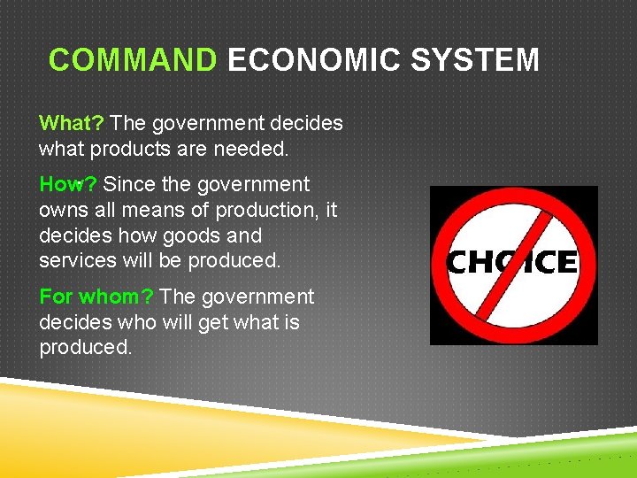 COMMAND ECONOMIC SYSTEM What? The government decides what products are needed. . How? Since COMMAND ECONOMIC SYSTEM What? The government decides what products are needed. . How? Since