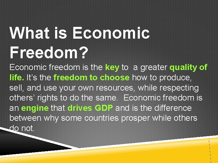 What is Economic Freedom? Economic freedom is the key to a greater quality of What is Economic Freedom? Economic freedom is the key to a greater quality of