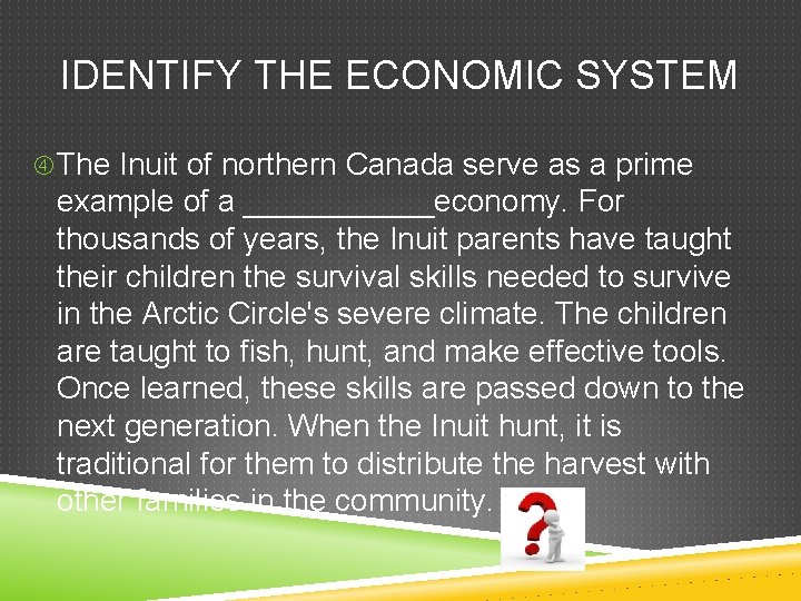 IDENTIFY THE ECONOMIC SYSTEM The Inuit of northern Canada serve as a prime example IDENTIFY THE ECONOMIC SYSTEM The Inuit of northern Canada serve as a prime example