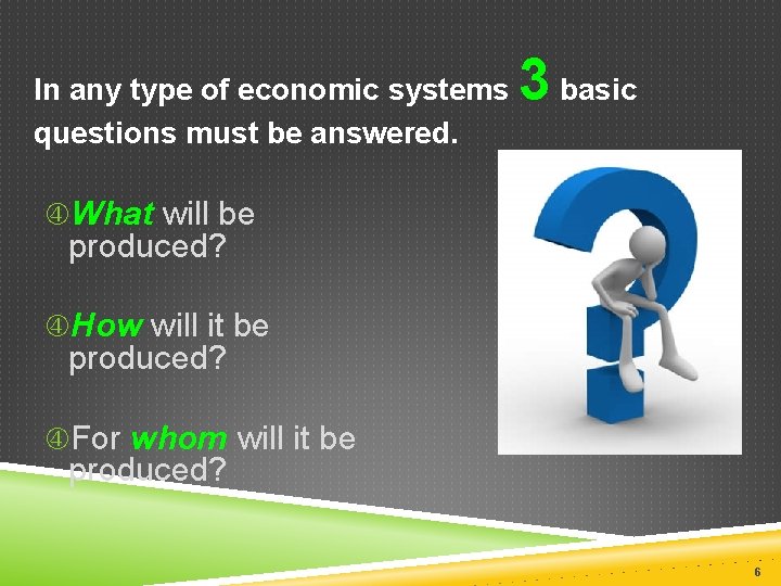 In any type of economic systems questions must be answered. 3 basic What will In any type of economic systems questions must be answered. 3 basic What will