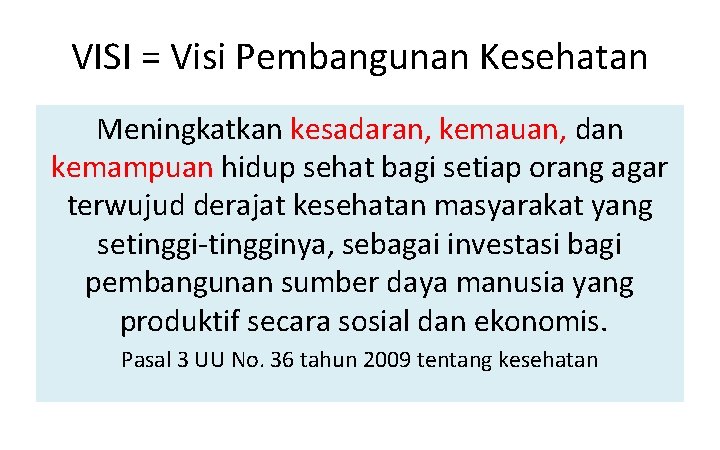 VISI = Visi Pembangunan Kesehatan Meningkatkan kesadaran, kemauan, dan kemampuan hidup sehat bagi setiap