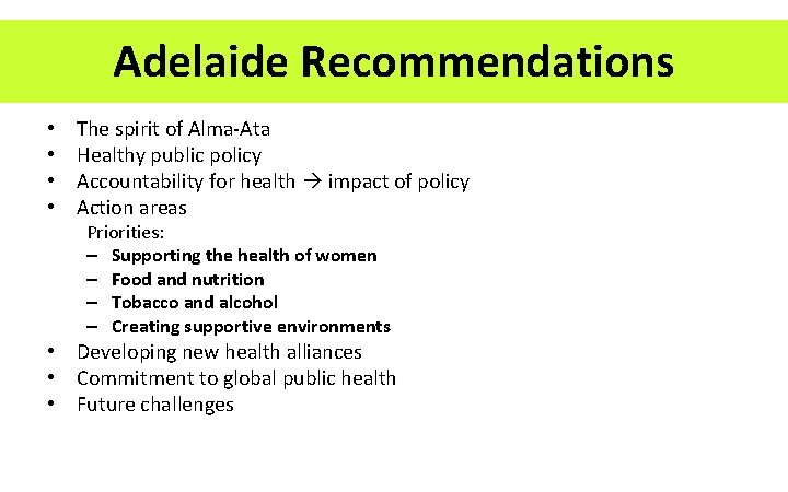 Adelaide Recommendations • • The spirit of Alma-Ata Healthy public policy Accountability for health